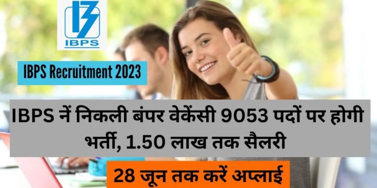 FRASH JOB’S: IBPS नें निकली बंपर वेकेंसी 9053 पदों पर होगी भर्ती, 1.50 लाख तक सैलरी..