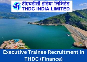 JOB’S UPDATE: THDC में निकली विभिन्न पदों पर बंपर भर्ती, ऐसे करें आवेदन