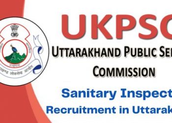 JOB’S UPDATE: UKPSC ने खोला नौकरी का पिटारा। सेनेटरी इंस्पेक्टर के पदों पर बंपर भर्ती, जल्द करें आवेदन